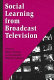 Social learning from broadcast television /