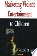 Marketing violent entertainment to children /