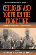 Children and youth on the front line : ethnography, armed conflict and displacement /