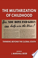 The Militarization of Childhood : Thinking Beyond the Global South /