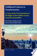 Childhood cultures in transformation : 30 years of the UN convention of the rights on the child in action towards sustainability /