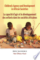 Children's agency and development in African societies = La capacité d'agir et le développement des enfants dans les sociétés africaines /