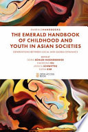 The Emerald handbook of childhood and youth in Asian societies : generations between local and global dynamics /