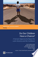 Do our children have a chance? : a human opportunity report for Latin America and the Caribbean /