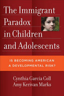 The immigrant paradox in children and adolescents : is becoming American a developmental risk? /