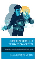 New directions in childhood studies : innocence, trauma, and agency in the twenty-first century /