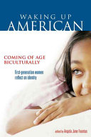 Waking up American : coming of age biculturally : first-generation women reflect on identity /