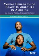 Young children of Black immigrants in America : changing flows, changing faces /