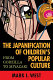 The Japanification of children's popular culture : from godzilla to miyazaki /