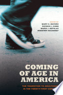 Coming of age in America : the transition to adulthood in the twenty-first century /