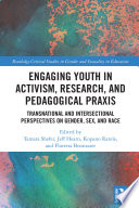 Engaging youth in activism, research and pedagogical praxis : transnational and intersectional perspectives on gender, sex, and race /