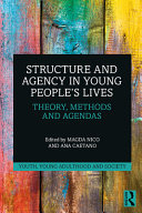 Structure and agency in young people's lives : theory, methods and agendas /