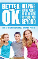 Better than OK : helping young people to flourish at school and beyond /
