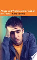 Abuse and violence information for teens : health tips about the causes and consequences of abusive and violent teen behavior : including facts about the types of abuse and violence, the warning signs of abusive and violent behavior, health concerns of victims, and getting help and staying safe /