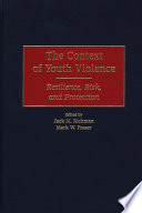 The context of youth violence : resilience, risk, and protection /