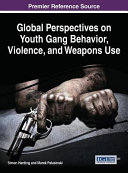 Global perspectives on youth gang behavior, violence, and weapons use /