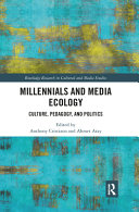 Millenials and media ecology : culture, pedagogy, and politics /