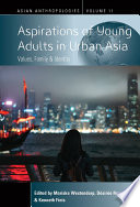 Aspirations of young adults in urban Asia : values, family, and identity /