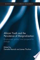 African youth and the persistence of marginalization : employment, politics and prospects for change /