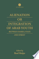 Alienation or integration of Arab youth : between family, state and street /