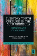 Everyday youth cultures in the gulf peninsula : changes and challenges /