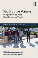 Youth at the margins : perspectives on Arab Mediterranean youth /