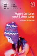 Youth cultures and subcultures : Australian perspectives /