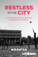 Restless in the city : conversations with young people in resettlement colonies /