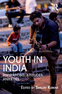 Youth in India : aspirations, attitudes, anxieties /