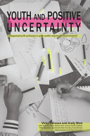 Youth and positive uncertainty : negotiating life in post-conflict and fragile environments /