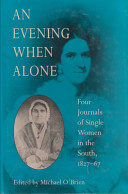 An evening when alone : four journals of single women in the South, 1827-67 /