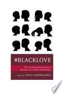 #blacklove : the intricacies and intimacies of romantic love in black relationships /