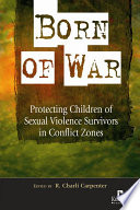 Born of war : protecting children of sexual violence survivors in conflict zones /