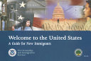 Welcome to the United States : a guide for new immigrants = Bienvenidos a los Estados Unidos de América : guía para inmigrantes nuevos /