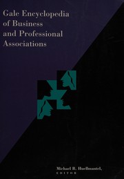 Gale encyclopedia of business and professional associations : a guide to more than 8,000 business, professional, trade and related organizations /