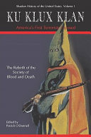 Ku Klux Klan : America's first terrorists exposed : the rebirth of the strange society of blood and death  /