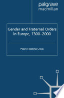 Gender and Fraternal Orders in Europe, 1300-2000 /
