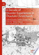 A Decade of Disaster Experiences in Ōtautahi Christchurch : Critical Disaster Studies Perspectives /