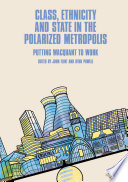 Class, Ethnicity and State in the Polarized Metropolis : Putting Wacquant to Work /