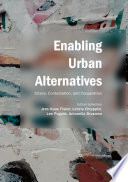 Enabling Urban Alternatives : Crises, Contestation, and Cooperation /