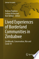 Lived Experiences of Borderland Communities in Zimbabwe : Livelihoods, Conservation, War and Covid-19 /
