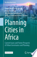 Planning Cities in Africa : Current Issues and Future Prospects of Urban Governance and Planning /