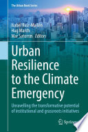 Urban Resilience to the Climate Emergency : Unravelling the transformative potential of institutional and grassroots initiatives /