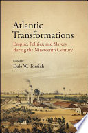 Atlantic transformations : empire, politics, and slavery during the nineteenth century /