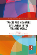 Traces and memories of slavery in the Atlantic world /