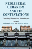 Neoliberal urbanism and its contestations : crossing theoretical boundaries /