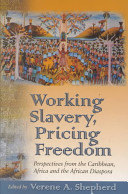 Working slavery, pricing freedom : perspectives from the Caribbean, Africa and the African diaspora /