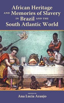 African heritage and memories of slavery in Brazil and the South Atlantic world /