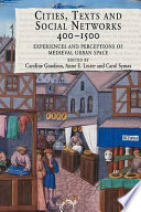 Cities, texts, and social networks, 400-1500 : experiences and perceptions of medieval urban space /