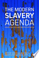 The modern slavery agenda : policy, politics and practice /